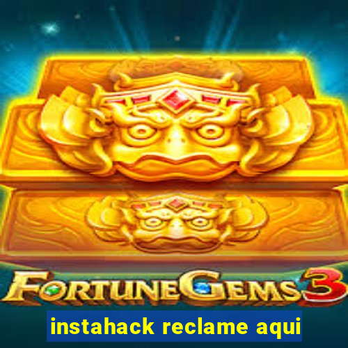 instahack reclame aqui